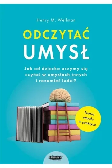 Odczytać umysł. Jak od dziecka uczymy się czytać w umysłach innych i rozumieć ludzi?