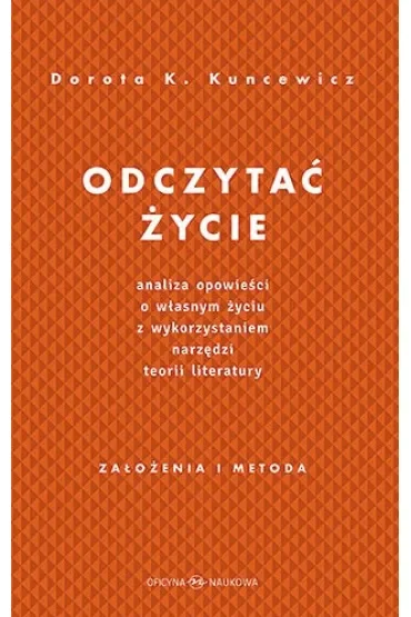 Odczytać życie. Analiza opowieści o własnym życiu z wykorzystaniem narzędzi teorii literatury