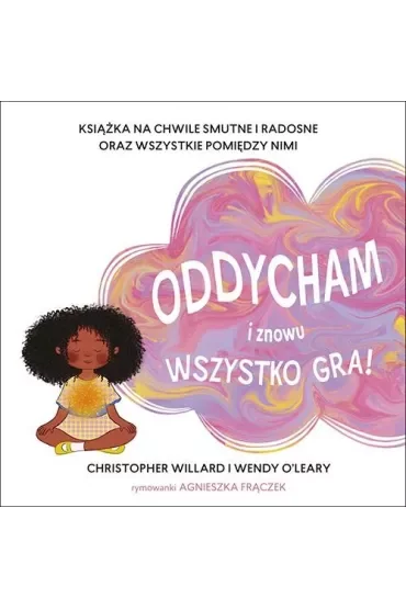 Oddycham i znowu wszystko gra! Książka na chwile smutne i radosne oraz wszystkie pomiędzy nimi