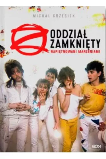 Oddział Zamknięty. Napiętnowani marzeniami