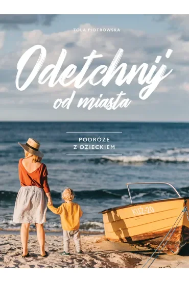 Odetchnij od miasta. Podróże z dzieckiem