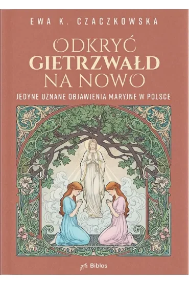 Odkryć Gietrzwałd na nowo. Jedyne uznane objawienia maryjne w Polsce