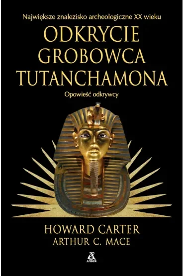 Odkrycie grobowca Tutanchamona. Opowieść odkrywcy