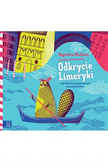 Odkrycie Limeryki, czyli zbiór dobrze umiejscowionych wierszydeł dla dzieci. Oprawa twarda