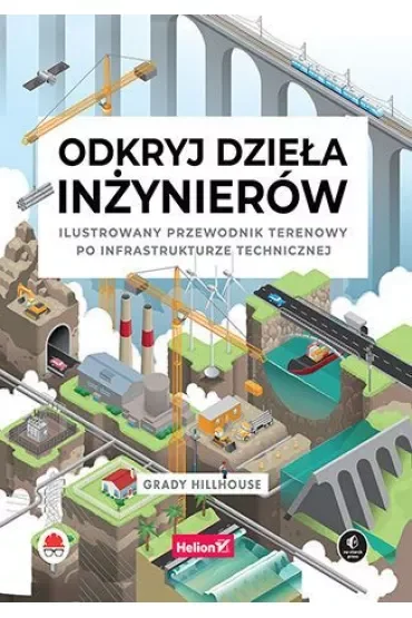 Odkryj dzieła inżynierów. Ilustrowany przewodnik terenowy po infrastrukturze technicznej