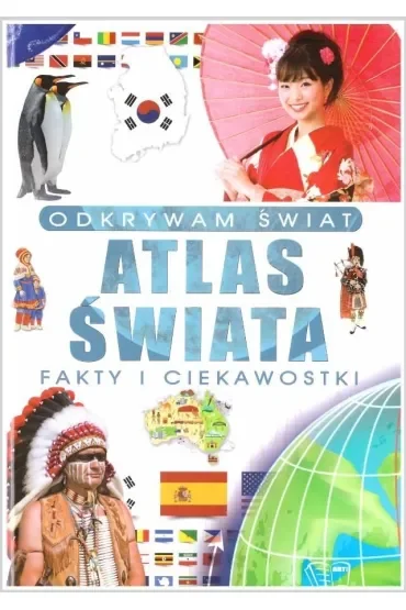 Odkrywam świat. Atlas Świata fakty i ciekawostki