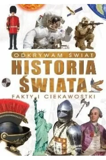 Odkrywam świat. Historia świata fakty i ciekawostki