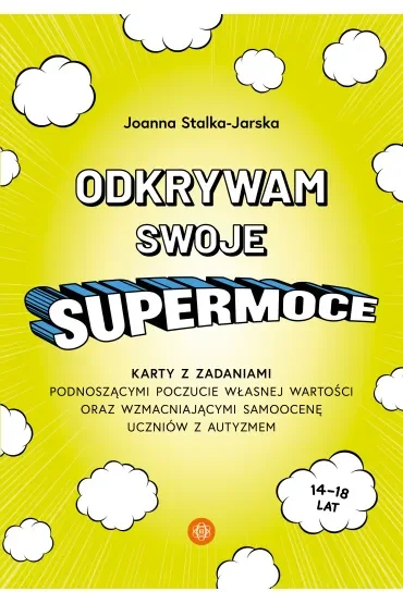 Odkrywam swoje supermoce. Karty z zadaniami podnoszącymi poczucie własnej wartości oraz wzmacniającymi samoocenę uczniów z autyzmem