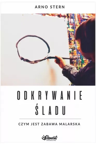 Odkrywanie śladu. Czym jest zabawa malarska