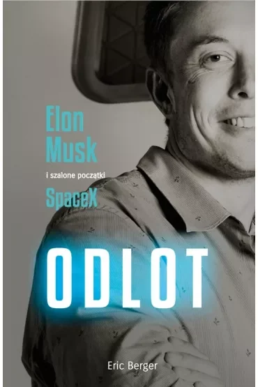 Odlot. Elon Musk i szalone początki SpaceX