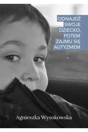 Odnajdź swoje dziecko, potem zajmij się autyzmem