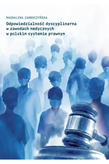 Odpowiedzialność dyscyplinarna w zawodach medycznych w polskim systemie prawnym
