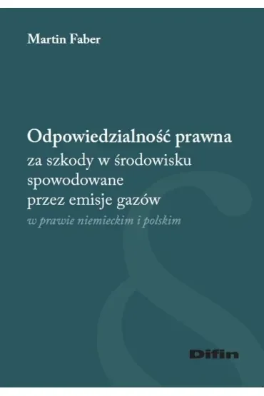 Odpowiedzialność prawna za szkody w środowisku spowodowane przez emisje gazów w prawie niemieckim i polskim