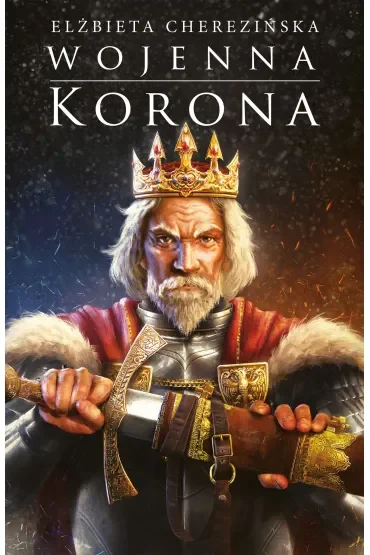 Wojenna korona. Odrodzone Królestwo. Tom 4
