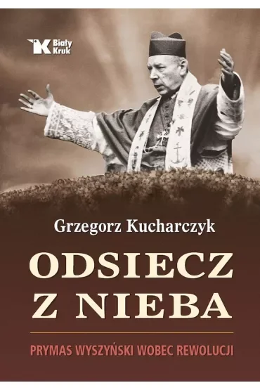 Odsiecz z nieba. Prymas Wyszyński wobec rewolucji