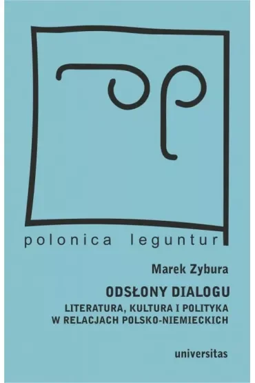 Odsłony dialogu. Literatura, kultura i polityka w relacjach polsko-niemieckich