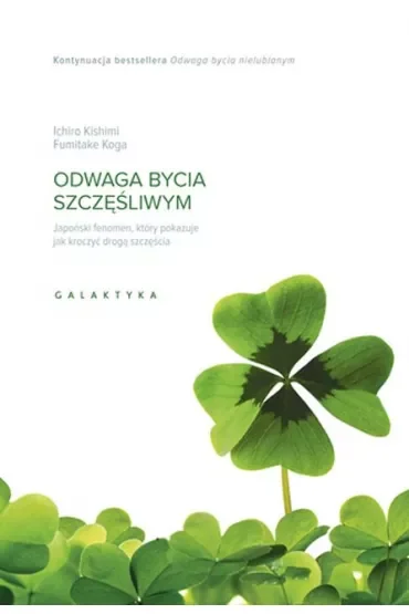 Odwaga bycia szczęśliwym. Japoński fenomen, który pokazuje, jak kroczyć drogą szczęścia