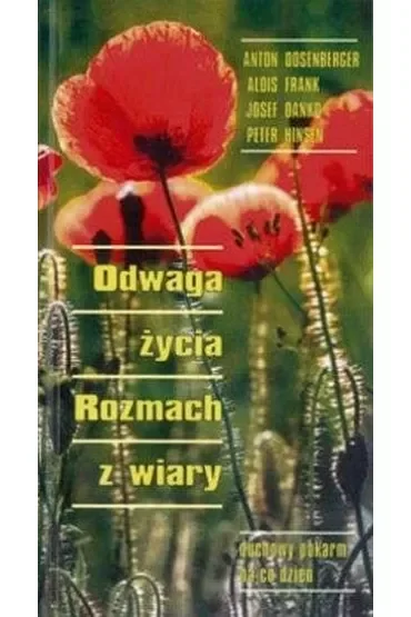 Odwaga życia. rozmach z wiary. Duchowy pokarm na co dzień