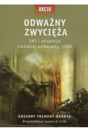 Odważny zwycięża. SAS i okupacja irańskiej ambasady, 1980