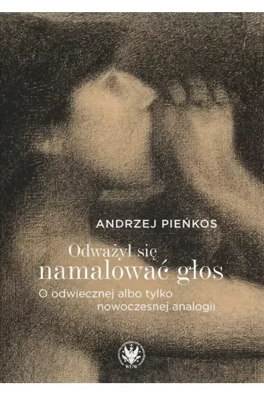 Odważył się namalować głos. O odwiecznej albo tylko nowoczesnej analogii