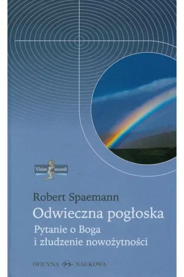 Visiae mundi T.1 Odwieczna pogłoska. Pytanie o ...