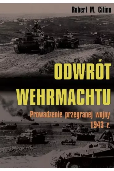 Odwrót Wehrmachtu. Prowadzenie przegranej wojny 1943 r.