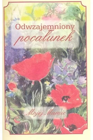 Odwzajemniony pocałunek Mojej Mamie