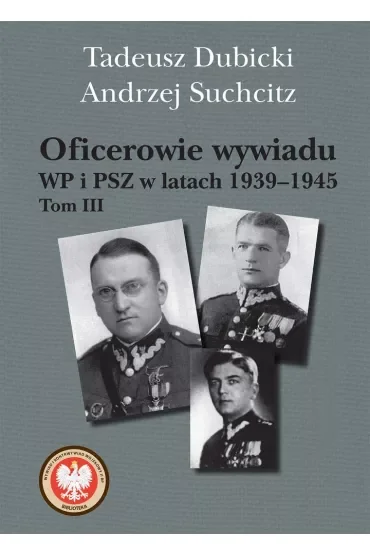 Oficerowie wywiadu WP i PSZ w latach 1939–1945. Tom III