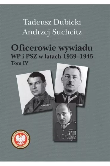 Oficerowie wywiadu WP i PSZ w latach 1939–1945. Tom IV