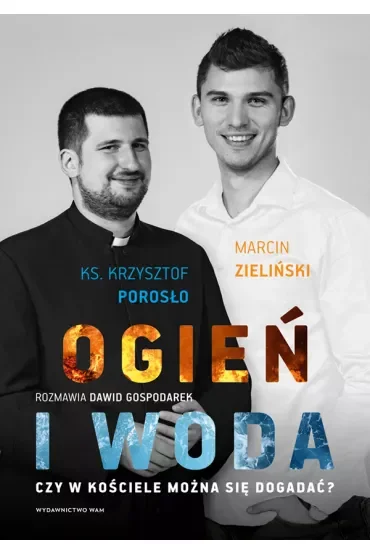 Ogień i woda. Czy w Kościele można się dogadać?