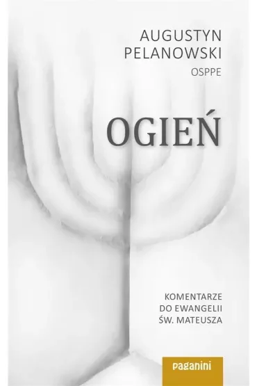 Ogień. Komentarze do Ewangelii św. Mateusza cz.1