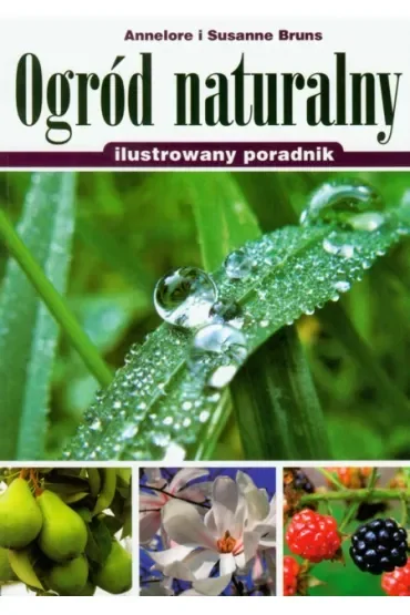 Ogród naturalny. Ilustrowany poradnik