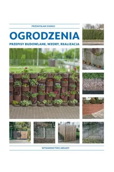 Ogrodzenia. Przepisy budowlane, wzory, realizacja
