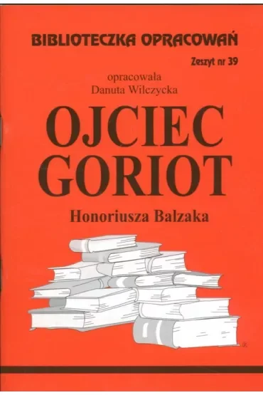 Ojciec Goriot. Biblioteczka opracowań. Zeszyt nr 39