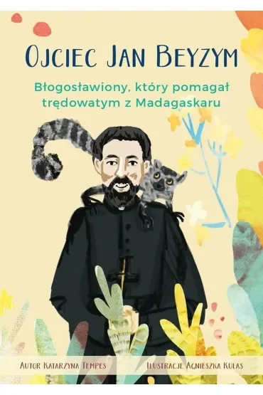 Ojciec Jan Beyzym. Błogosławiony który pomagał trędowatym z Madagaskaru