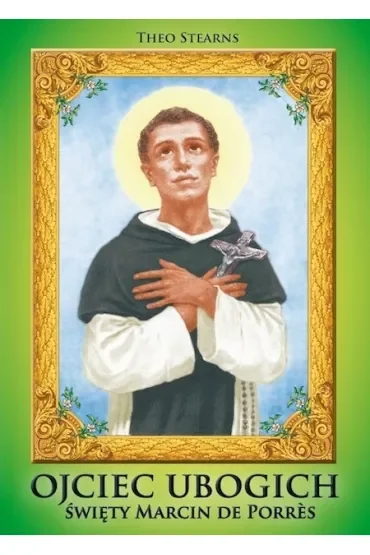 Ojciec ubogich. Święty Marcin de Porres