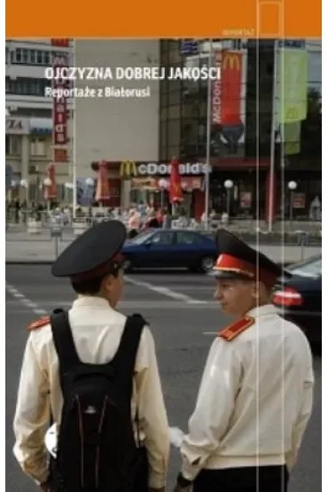 Ojczyzna dobrej jakości. Reportaże z Białorusi