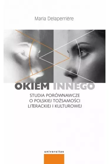 Okiem innego. Studia porównawcze o polskiej tożsamości literackiej i kulturowej