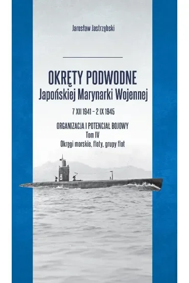 Okręty podwodne Japońskiej Marynarki Wojennej. Tom 4