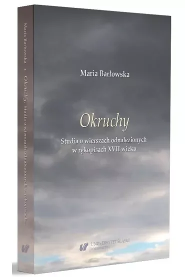 Okruchy. Studia o wierszach odnalezionych w rękopisach XVII wieku