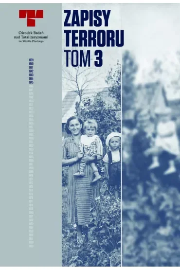 Okupacja Niemiecka w dystrykcie radomskim. Zapisy Terroru. Tom 3