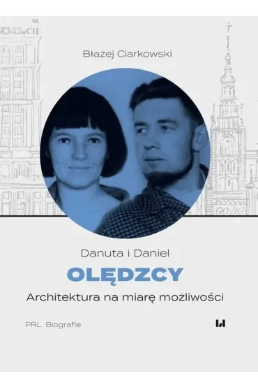 Danuta i Daniel Olędzcy. Architektura na miarę możliwości