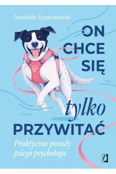 On chce sie tylko przywitać! Praktyczne porady psiego psychologa