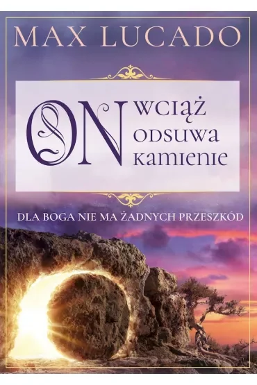 On wciąż odsuwa kamienie