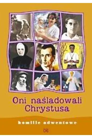 Oni naśladowali Chrystusa. Homilie adwentowe