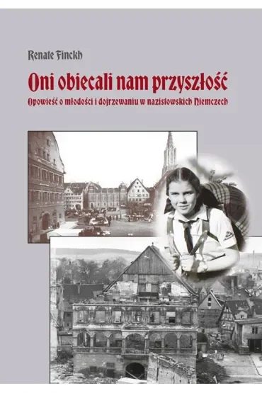 Oni obiecali nam przyszłość. Opowieść o młodości i dojrzewaniu w nazistowskich Niemczech