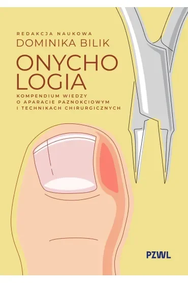 Onychologia. Kompendium wiedzy o aparacie paznokciowym i technikach chirurgicznych