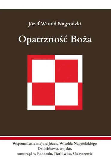 Opatrzność Boża. Wspomnienia majora Józefa Witolda Nagrodzkiego