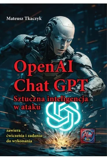 OpenAI Chat GPT. Sztuczna inteligencja w ataku