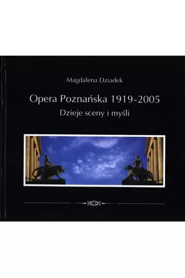 Opera Poznańska. Dzieje myśli i sceny